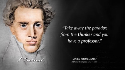 Soren Kierkegaard's Quotes which are better to be known when young to not Regret in Old Age
