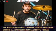 The Neighbourhood Fires Drummer Brandon Fried After Groping Allegations From Maria Zardoya - 1breaki