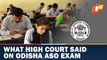 Odisha ASO Exam Result ‘Irregularities’: High Court Quashes Petitions, Asks Govt To Follow 2016 Policy