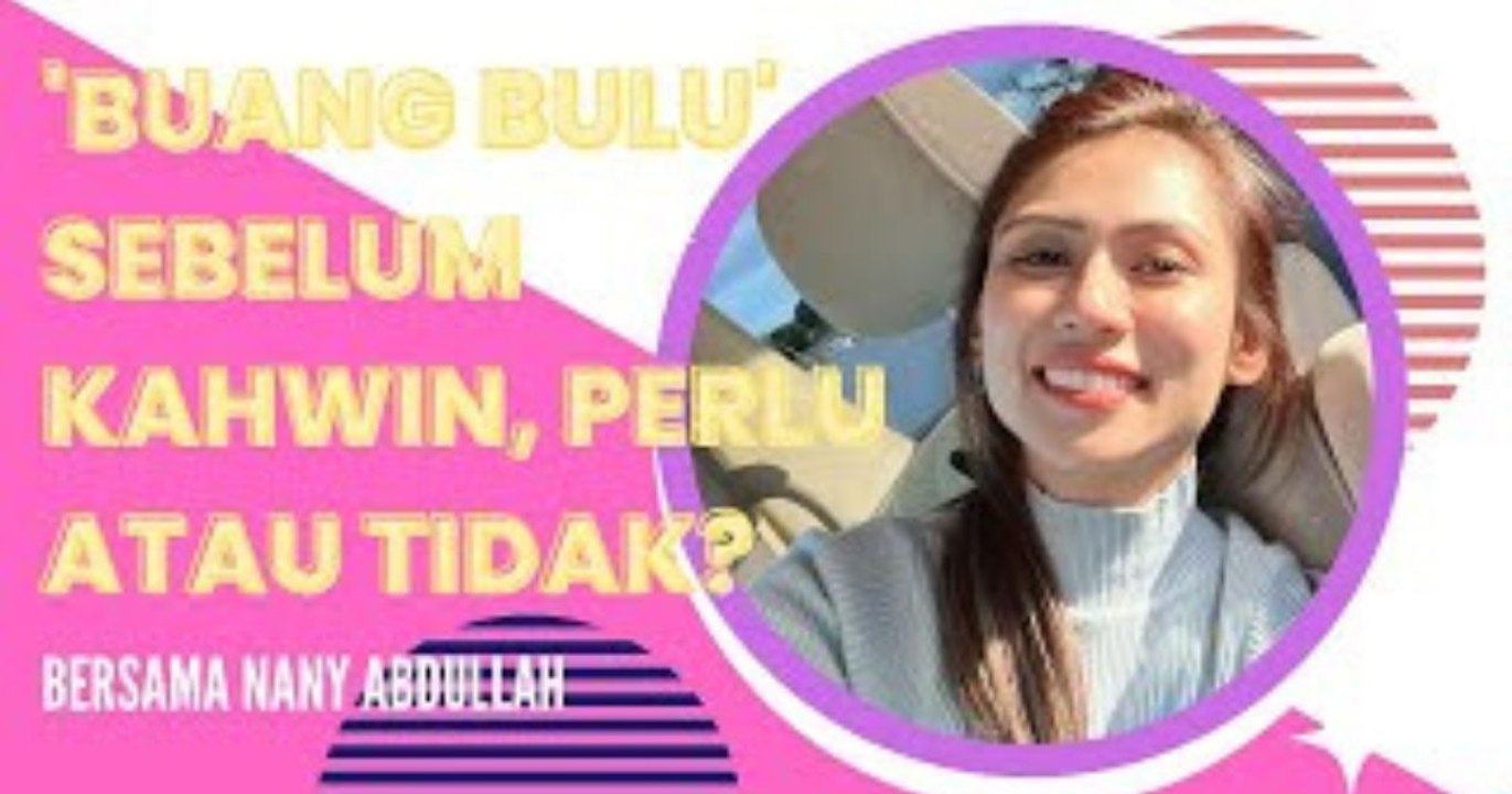 'BUANG BULU' Sebelum Kahwin, Perlu Atau Tidak?