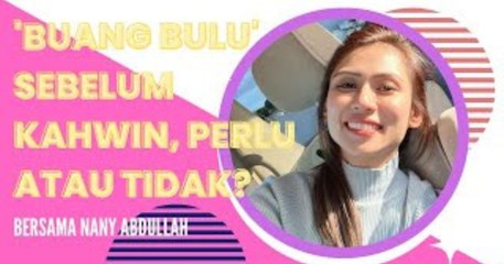 'BUANG BULU' Sebelum Kahwin, Perlu Atau Tidak?