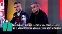 Luis Enrique: “Ojalá la calidad de vida de las personas en el mundo pueda ser mejorable, pero no es mi trabajo”