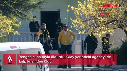 Yengesini baltayla öldürdü! Olay yerindeki ağabeyi de kalp krizinden öldü