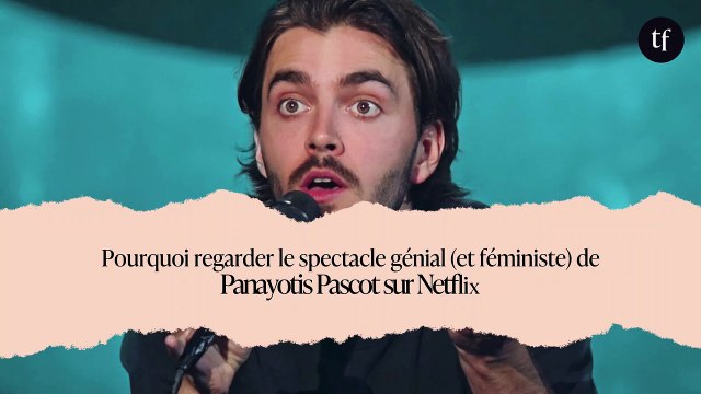 Pourquoi regarder le spectacle génial (et féministe) de Panayotis Pascot sur Netflix