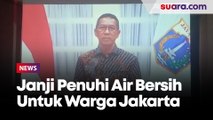 Pj Gubernur DKI Nyatakan Komitmen Penuhi Kebutuhan Air Bersih Untuk Warga Ibu Kota