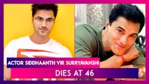 Actor Siddhaanth Vir Surryavanshi Dies At 46 While Working Out In Gym, Jay Bhanushali Mourns Death Of The Kkusum Actor