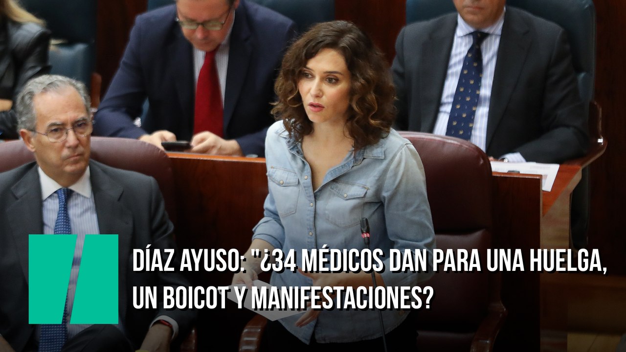 Díaz Ayuso: "¿34 médicos dan para una huelga, un boicot y manifestaciones?