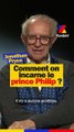 Comment on incarne le prince Philip ?