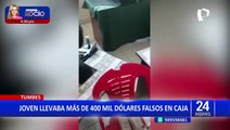 Tumbes: PNP captura a joven con más de 400 mil dólares falsos