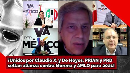 ¡Unidos por Claudio X. y De Hoyos, PRIAN y PRDsellan alianza contra Morena y AMLO para 2021!