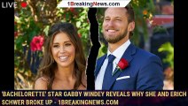 'Bachelorette' Star Gabby Windey Reveals Why She and Erich Schwer Broke Up - 1breakingnews.com