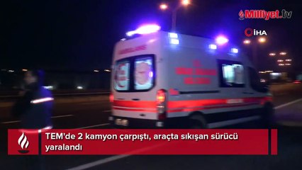 TEM'de 2 kamyon çarpıştı, araçta sıkışan sürücü yaralandı