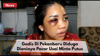 Gadis Di Pekanbaru Diduga Dianiaya Pacar Usai Minta Putus