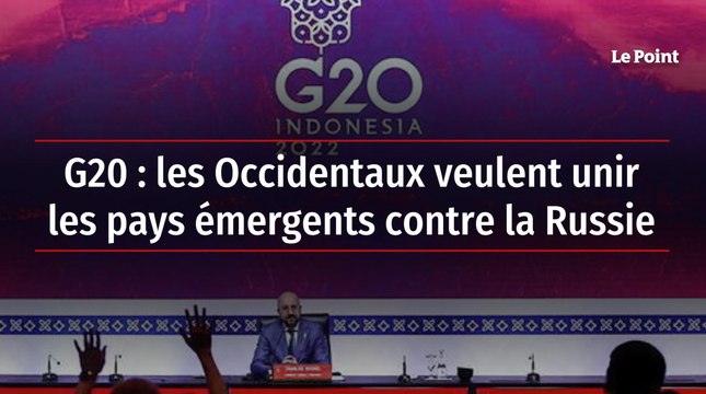 G20 : les Occidentaux veulent unir les pays émergents contre la Russie