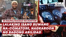 Lalaking isang buwang na-comatose, nagkaroon ng bagong abilidad | GMA News Feed