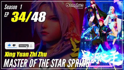 【Xing Yuan Zhi Zhu】 S1 EP 34 "Resiko" - Master Star Of Spring | Sub Indo