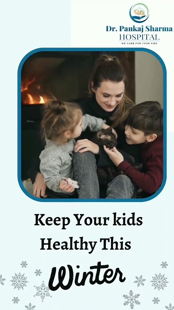 Winter Health Tips For Children: Dr. Pankaj Sharma Hospital News