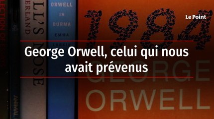 Hors-série : George Orwell, celui qui nous avait prévenus