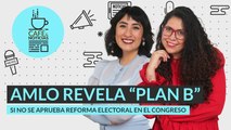 #EnVivo | #CaféYNoticias | AMLO revela “plan B” para Reforma Electoral | 