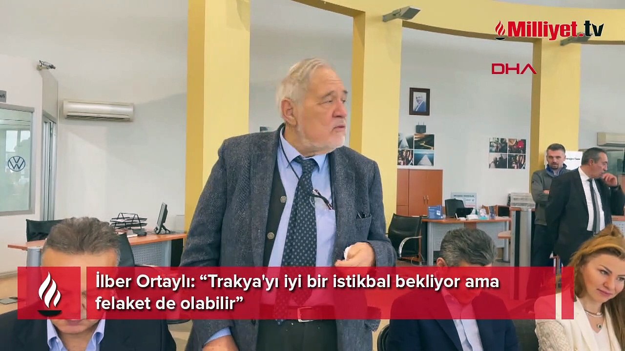 İlber Ortaylı: Trakya'yı iyi bir istikbal bekliyor ama felaket de olabilir