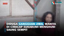 Diduga Gangguan Jiwa, Wanita di Ciracap Sukabumi Menghuni Saung Sempit