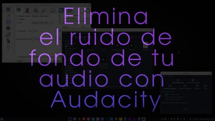 Elimina el ruido de fondo de tu audio con Audacity