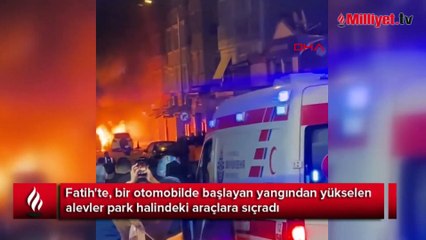 Fatih'te otomobilden yükselen alevler park halindeki araçlara sıçradı