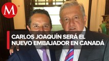Carlos Joaquín representará a México como embajador de Canadá: AMLO