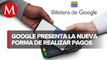¡Sin comisiones! Google lanza billetera digital en México para pagar desde tu celular