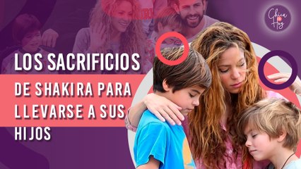 Los SACRIFICIOS de Shakira para llevarse a sus hijos a Miami