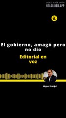 Editorial: El gobierno, amagó pero no dio