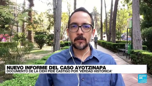 Informe desde Ciudad de México: CIDH pide castigo por verdad histórica por caso Ayotzinapa