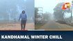 Cold Weather Conditions Grip Odisha's Kandhamal