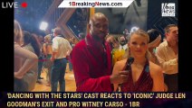 'Dancing with the Stars' cast reacts to 'iconic' judge Len Goodman's exit and pro Witney Carso - 1br