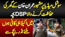 Social Media Par Famous Imran Khan Ke Ghar Ki Hifazat Karne Wala DSP Bacha - 