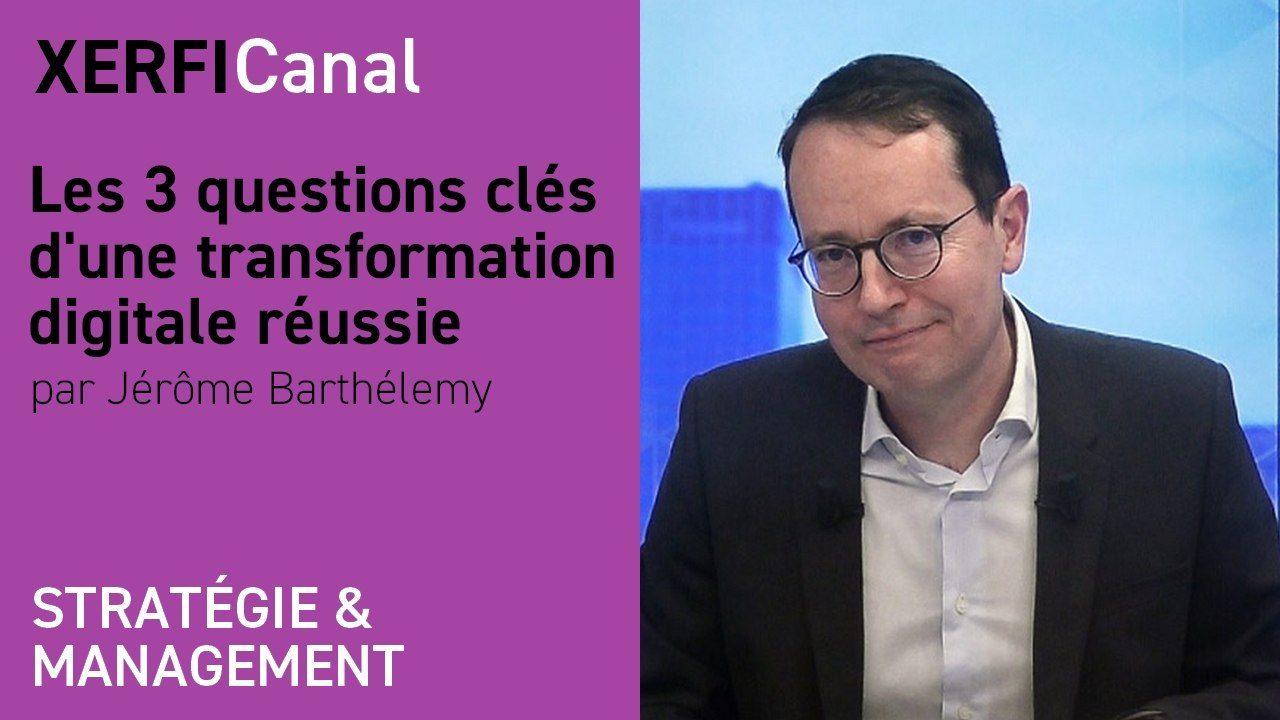 Les 3 questions clés d'une transformation digitale réussie [Jérôme Barthélemy]