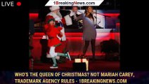 Who's the Queen of Christmas? Not Mariah Carey, trademark agency rules - 1breakingnews.com