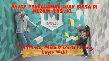Enjoy Pengalaman Luar Biasa di Muzium Ilusi, KL. Test Minda, Mata & Deria korang, Layan Weh!