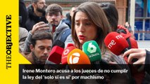 Irene Montero acusa a los jueces de no cumplir la ley del 'solo sí es sí' por machismo