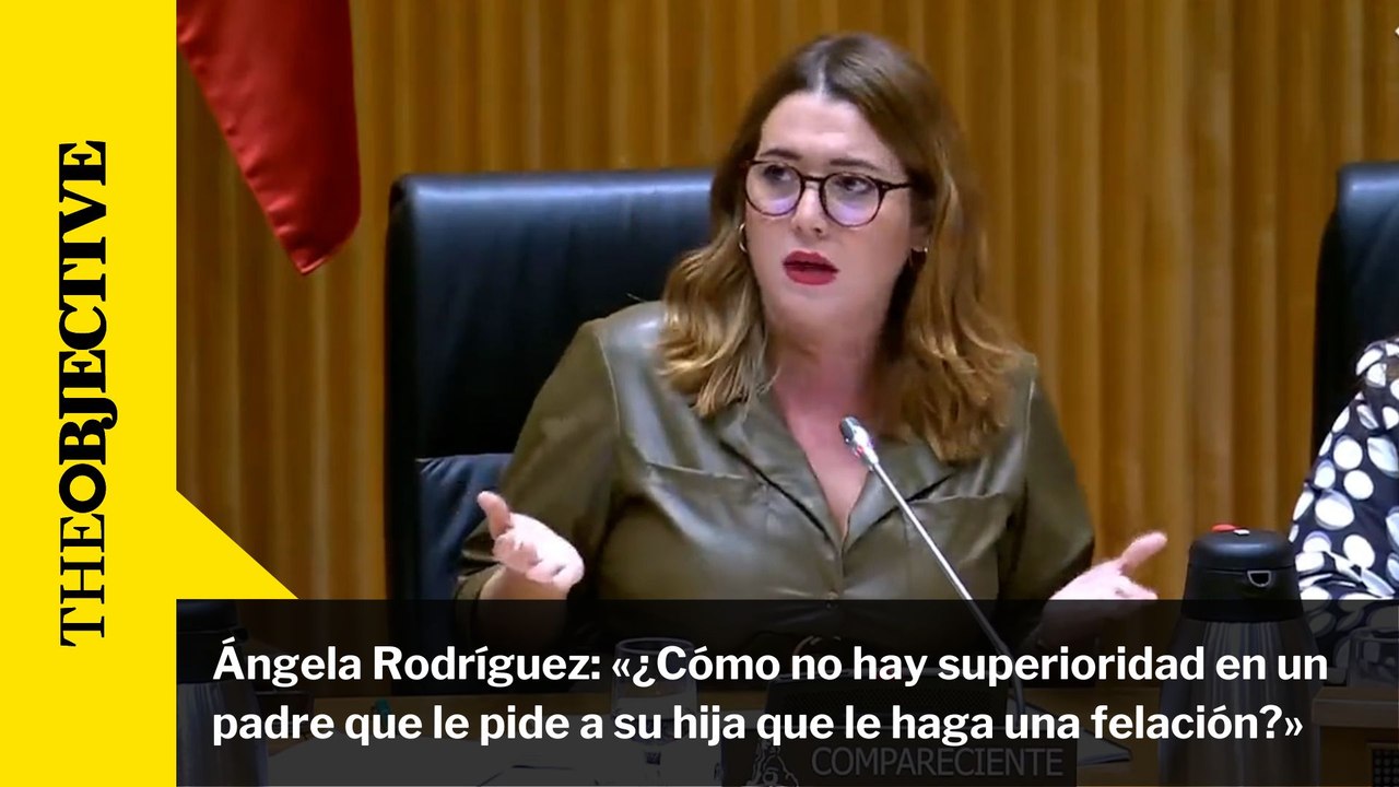 Ángela Rodríguez: «¿Cómo no hay superioridad en un padre que le pide a su hija que le haga una felación?»