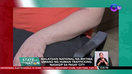 Malaysian National na biktima umano ng human trafficking, nasagip sa Pasay City | SONA