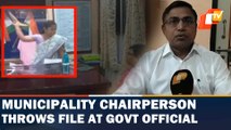 Municipality chairperson throws file at govt official in Odisha- Reactions