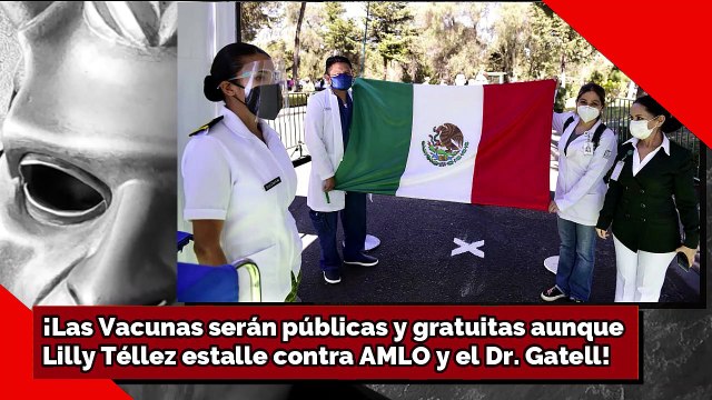 ¡Las Vacunas serán públicas y gratuitas aunque Lilly Téllez estalle vs. AMLO y el Dr. Gatell!