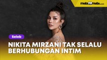 Nikita Mirzani Ngaku Tak Selalu Berhubungan Intim Tiap Bertemu Lelaki