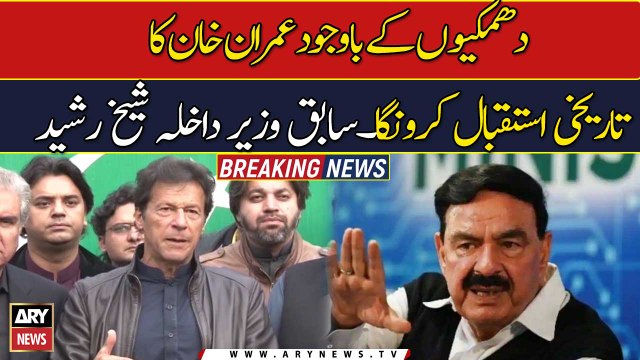 Sheikh Rasheed vows to accord warm welcome to Imran Despite threats