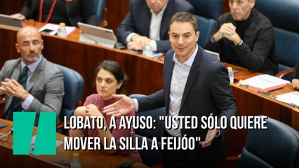 Lobato, a Ayuso: "Usted sólo quiere mover la silla a Feijóo"
