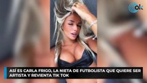 Así es Carla Frigo, la nieta de futbolista que quiere ser artista y revienta Tik Tok