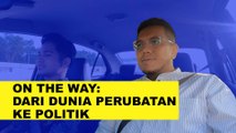 On The Way: Dari dunia perubatan ke pentas politik