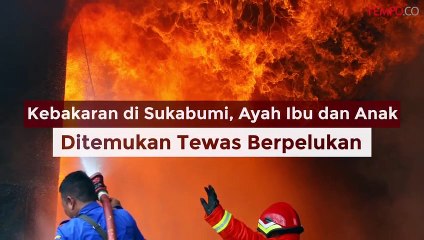 Kebakaran, Ayah Ibu dan Anak Ditemukan Tewas Berpelukan
