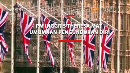 PM Inggris Theresa May Umumkan Pengunduran Diri